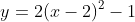y=2(x-2)^2-1