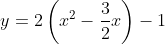 y=2\left(x^2-\frac{3}{2}x\right)-1