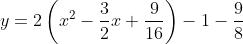 y=2\left(x^2-\frac{3}{2}x+\frac{9}{16}\right)-1-\frac{9}{8}