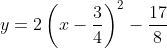 y=2\left(x-\frac{3}{4}\right)^2-\frac{17}{8}