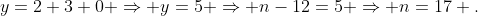 y=2+3+0 \Rightarrow y=5 \Rightarrow n-12=5 \Rightarrow n=17 .