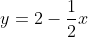 y=2-\frac{1}{2}x