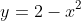 y=2-x^{2}