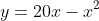 y=20x-x^2