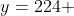 y=224 