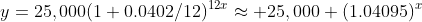 y=25,000(1+0.0402/12)^{12x}\approx 25,000 (1.04095)^x