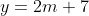 y=2m+7