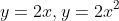 y=2x,y=2x^2