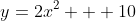 y=2x^2 + 10