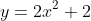y=2x^2+2