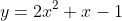 y=2x^2+x-1