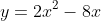 y=2x^2-8x