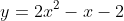 y=2x^2-x-2