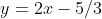 y=2x-5/3