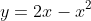 y=2x-x^2