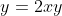y=2xy