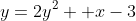 y=2y^2 +x-3
