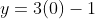 y=3(0)-1