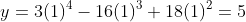 y=3(1)^4-16(1)^3+18(1)^2=5