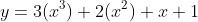 y=3(x^3)+2(x^2)+x+1
