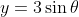 y=3\sin{\theta}