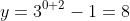 y=3^{0+2}-1=8