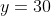 y=30