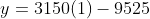 y=3150(1)-9525