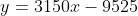 y=3150x-9525