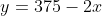 y=375-2x
