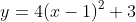 y=4(x-1)^2+3