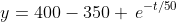 y=400-350 \,e^{-t/50}