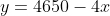 y=4650-4x
