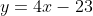 y=4x-23