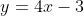 y=4x-3