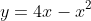 y=4x-x^2