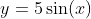 y=5\sin(x)