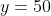 y=50
