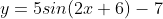 y=5sin(2x+6)-7