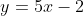 y=5x-2