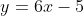 y=6x-5