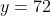 y=72