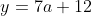 y=7a+12