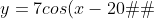 y=7cos(x-20�)