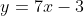 y=7x-3