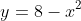 y=8-x^2