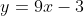 y=9x-3