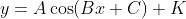y=A\cos(Bx+C)+K