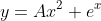 y=Ax^{2} e^{x}