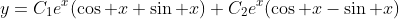 y=C_1e^x(\cos x+\sin x)+C_2e^x(\cos x-\sin x)